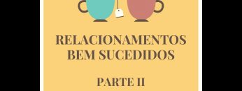 II PARTE / COMO TER SUCESSO NOS RELACIONAMENTOS