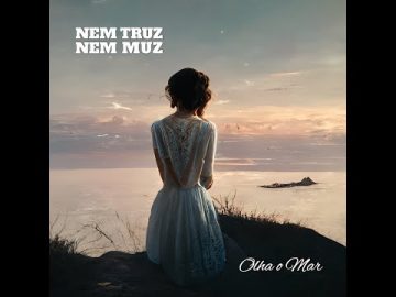 Nem Truz Nem Muz – Olha o Mar